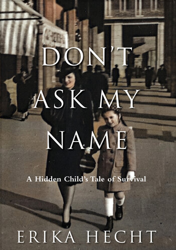 Don't Ask My Name - A Hidden Child's Tale of Survival