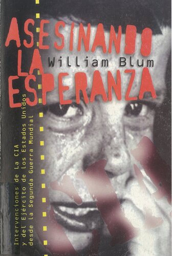 Asesinando la esperanza: intervenciones de la CIA y del Ejército de los Estados Unidos desde la Segunda Guerra Mundial