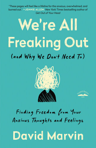 We're All Freaking Out (and Why We Don't Need To) - Finding Freedom from Your Anxious Thoughts and Feelings