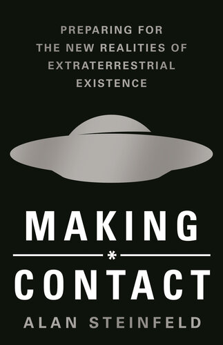Making Contact - Preparing for the New Realities of Extraterrestrial Existence