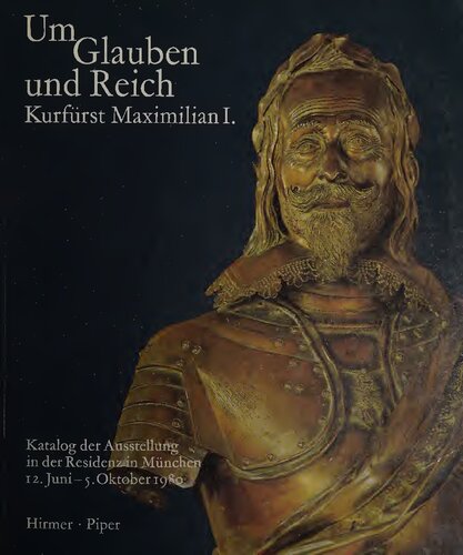 Um Glauben und Reich Kurfürst Maximilian I.