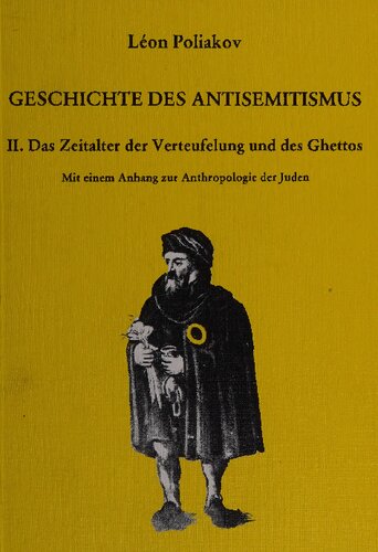 Geschichte des Antisemitismus, Band 2: Das Zeitalter der Verteufelung und des Ghettos. Mit einer Anthropologie der Juden