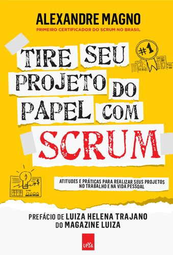 Tire Seu Projeto do Papel com Scrum - Atitudes e práticas para realizar seus projetos no trabalho e na vida
