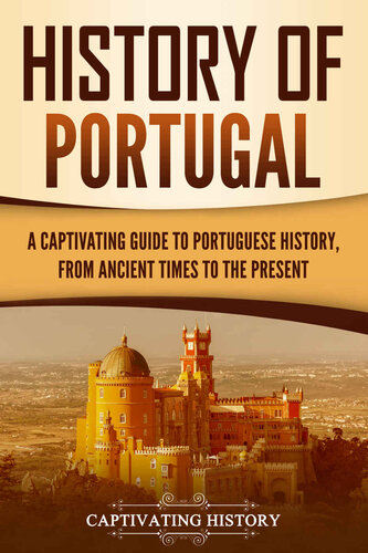 History of Portugal: A Captivating Guide to Portuguese History from Ancient Times to the Present