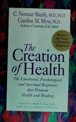 The Creation of Health: The Emotional, Psychological, and Spiritual Responses That Promote Health and Healing