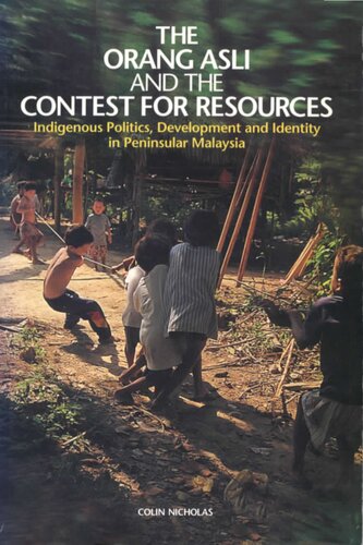 The Orang Asli and the Contest for Resources: Indigenous Politics, Development and Identity in Peninsular Malaysia