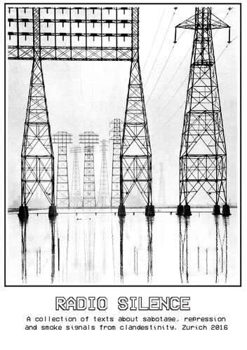 Radio Silence: A collection of texts about sabotage, repression and smoke signals from clandestinity, Zurich 2016