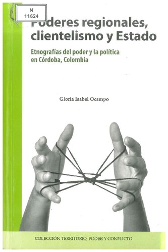Poderes regionales, clientelismo y estado: etnografías del poder y la política en Córdoba, Colombia