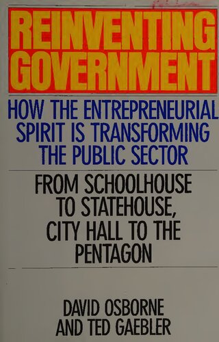 Reinventing Government_How the Entrepreneurial Spirit is Transforming the Public Sector