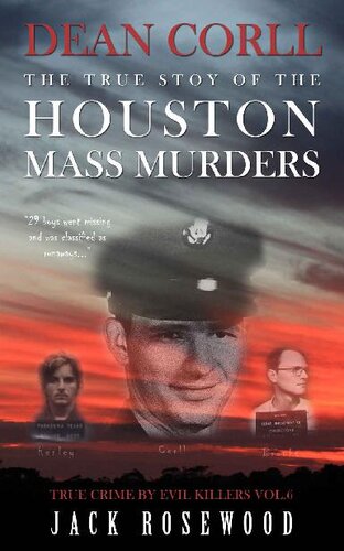 Dean Corll: The True Story of The Houston Mass Murders: Historical Serial Killers and Murderers (True Crime by Evil Killers Book 6)