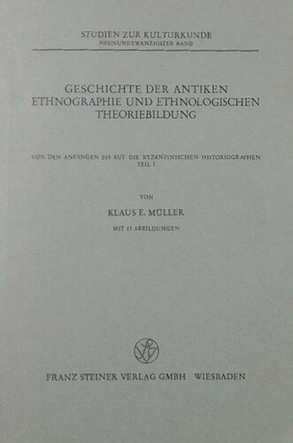 Geschichte der antiken Ethnographie und ethnologischen Theoriebildung. 1, Von den Anfängen bis auf die byzantinischen Historiographen