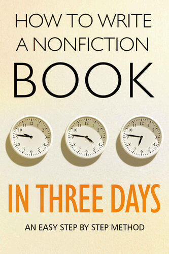 HOW TO WRITE A NONFICTION BOOK IN THREE DAYS: AN EASY STEP BY STEP METHOD