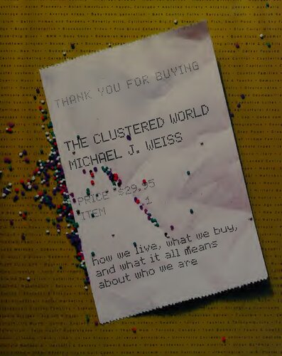 The Clustered World_How We Live, What We Buy, and What It All Means About Who We Are