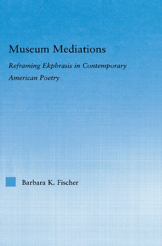 Museum Mediations: Reframing Ekphrasis in Contemporary American Poetry