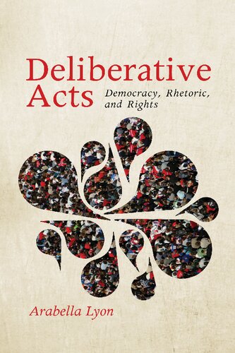Deliberative Acts: Democracy, Rhetoric, and Rights