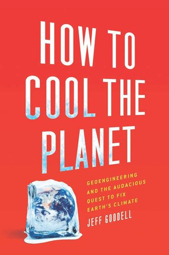 How to Cool the Planet: Geoengineering and the Audacious Quest to Fix Earth's Climate