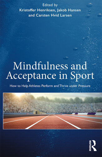 Mindfulness and Acceptance in Sport: How to Help Athletes Perform and Thrive under Pressure