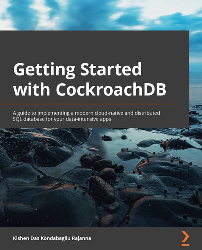 Getting Started with CockroachDB: A guide to implementing a modern cloud-native and distributed SQL database for your data-intensive apps