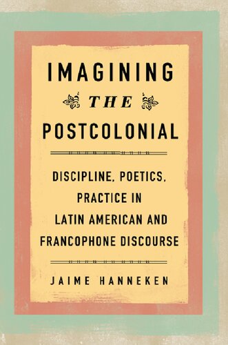 Imagining the Postcolonial: Discipline, Poetics, Practice in Latin American and Francophone Discourse