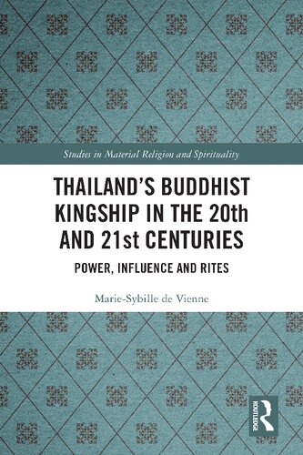 Thailand’s Buddhist Kingship in the 20th and 21st Centuries: Power, Influence and Rites
