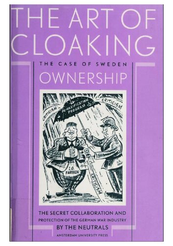 The art of cloaking ownership : the secret collaboration and protection of the German war industry by the neutrals : the case of Sweden