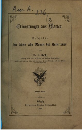 Erinnerungen aus Mexico : Geschichte der letzten zehn Monate des Kaiserreiches