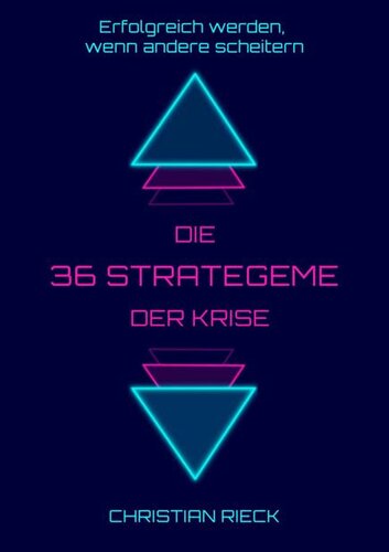 Die 36 Strategeme der Krise - Erfolg haben, wenn andere scheitern : Privat, Beruf und Börse