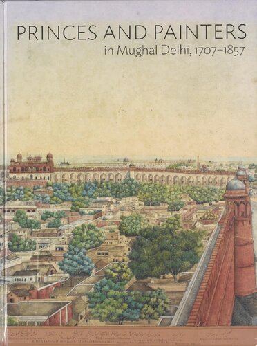 Princes and Painters in Mughal Delhi, 1707-1857