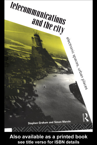 Telecommunications and the City: Electronic Spaces, Urban Places