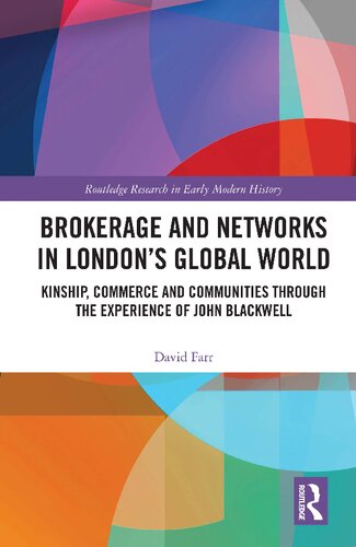 Brokerage and Networks in London’s Global World: Kinship, Commerce and Communities Through the Experience of John Blackwell