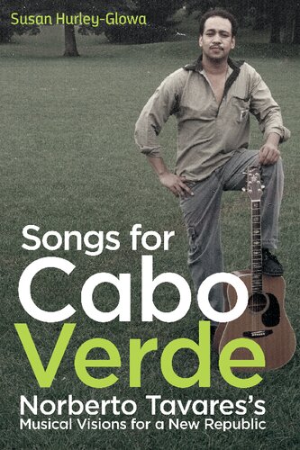 Songs for Cabo Verde: Norberto Tavares's Musical Visions for a New Republic (Eastman/Rochester Studies Ethnomusicology)