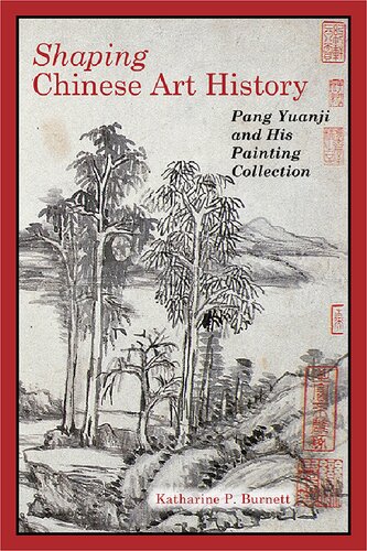 Shaping Chinese Art History: Pang Yuanji and His Painting Collection
