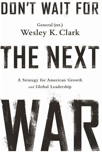 Don't Wait for the Next War: A Strategy for American Growth and Global Leadership: A Strategy for American Growth and Global Leadership