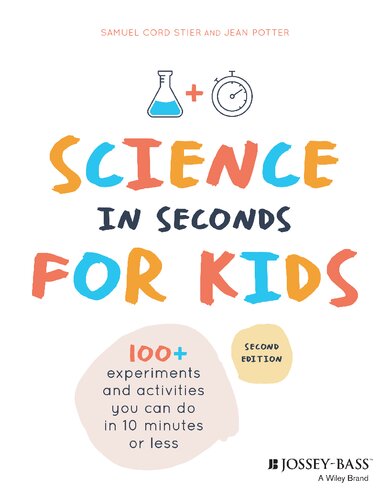 Science in seconds for kids : over 100 experiments and activities you can do in ten minutes or less