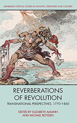 Reverberations of Revolution: Transnational Perspectives, 1770-1850 (Edinburgh Critical Studies in Atlantic Literatures and Cultures)