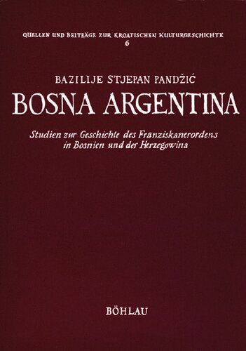 Bosna argentina : Studien zur Geschichte des Franziskanerordens in Bosnien und der Herzegowina
