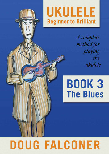 UKULELE BEGINNER TO BRILLIANT BOOK 3: THE BLUES: A COMPLETE METHOD FOR PLAYING THE UKULELE (UKULELE: BEGINNER TO BRILLIANT)