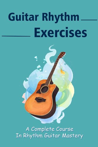 Guitar Rhythm Exercises: A Complete Course In Rhythm Guitar Mastery: Beyond Rhythm Guitar