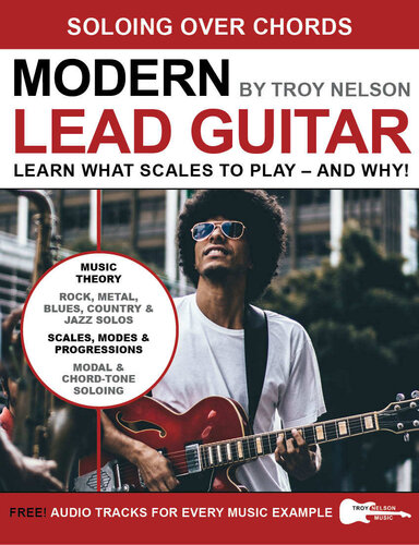Modern Lead Guitar: Soloing Over Chords: Learn What to Play – and Why!