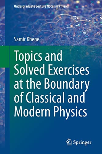 Topics and Solved Exercises at the Boundary of Classical and Modern Physics