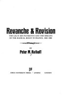 Revanche and Revision: The Ligue Des Patriotes and the Origins of the Radical Right in France, 1882-1900