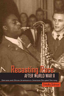 Recasting Race After World War II: Germans and African Americans in American-occupied Germany