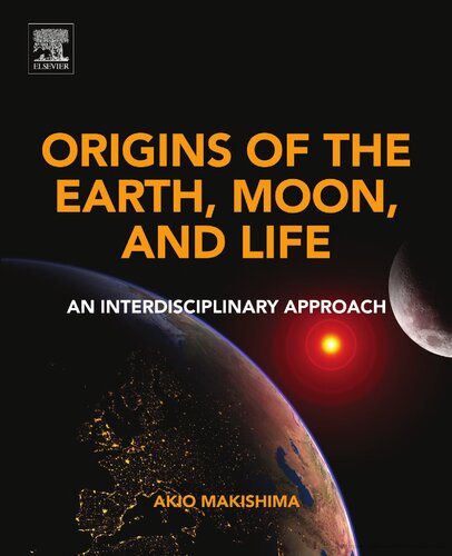 Origins of the Earth, Moon, and Life. An Interdisciplinary Approach