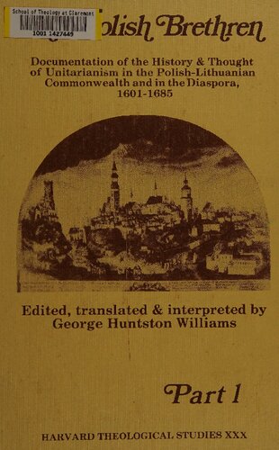The Polish brethren: Documentation of the history and thought of Unitarianism in the Polish-Lithuanian Commonwealth and in the Diaspora 1601-1685