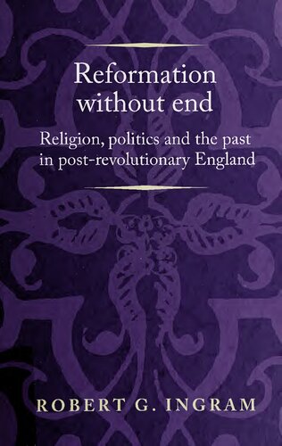 Reformation without end: Religion, politics and the past in post-revolutionary England