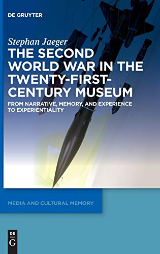 The Second World War in the Twenty-First-Century Museum: From Narrative, Memory, and Experience to Experientiality