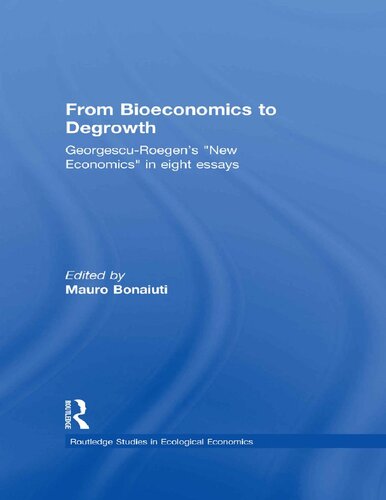 From bioeconomics to degrowth : georgescu-roegen's 'new economics' in eight essays.