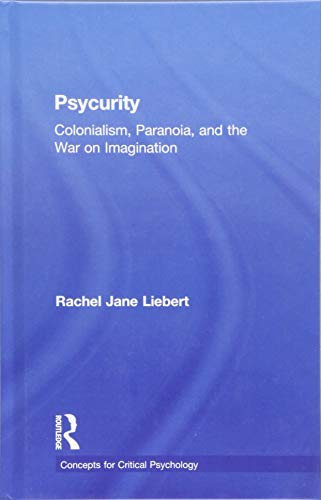 Psycurity: Colonialism, Paranoia, and the War on Imagination