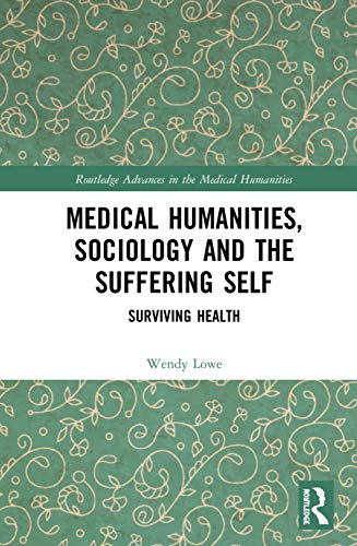 Medical Humanities, Sociology and the Suffering Self: Surviving Health