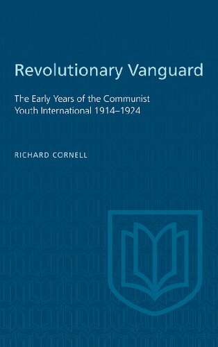 Revolutionary Vanguard: The Early Years of the Communist Youth International, 1914-1924